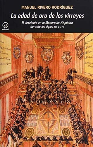 La edad de oro de los virreyes El virreinato en la Monarquía Hispánica durante los siglos XVI y XVII