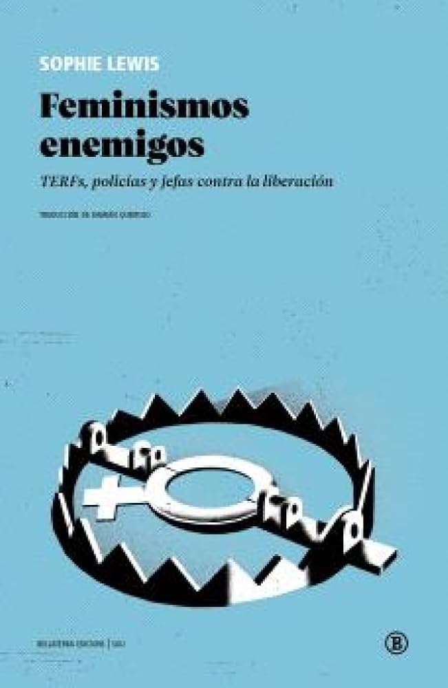 Feminismos enemigos: TERFs, policías y jefas contra la liberación