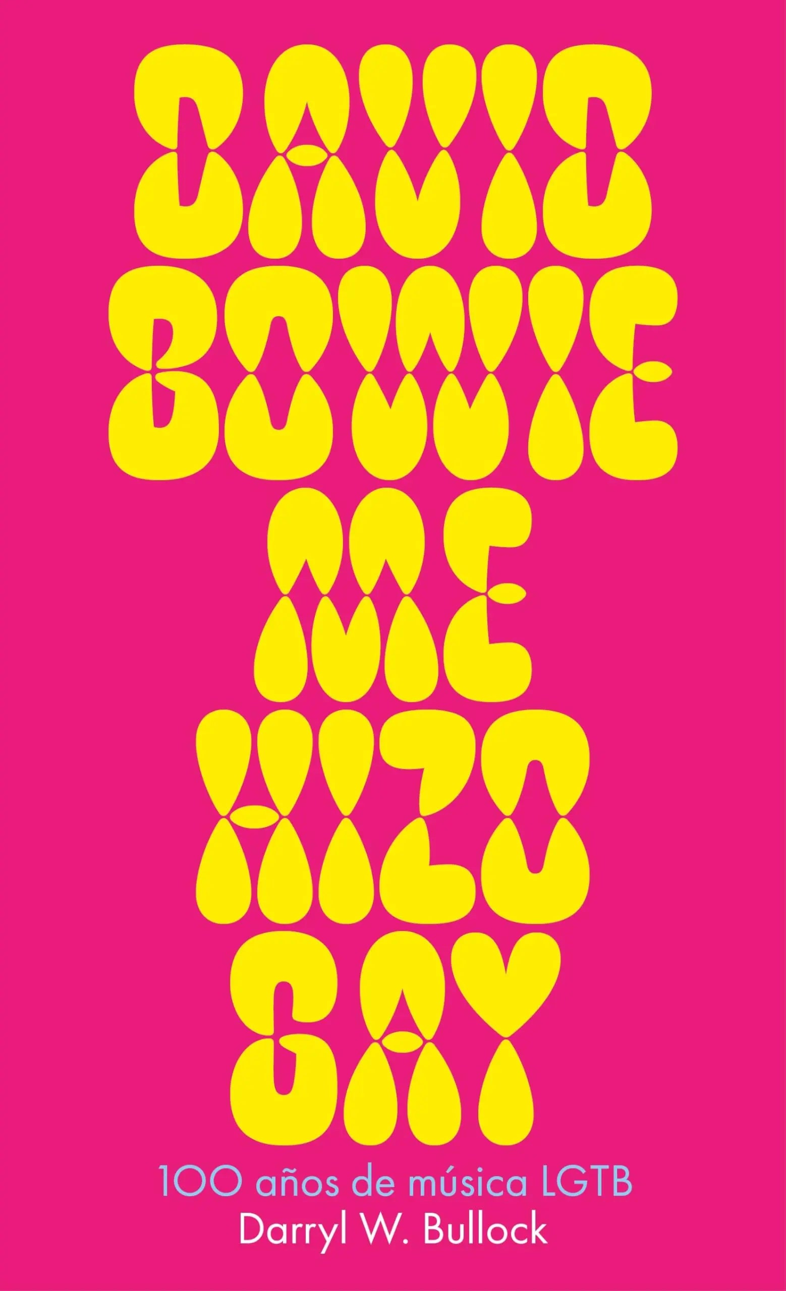 DAVID BOWIE ME HIZO GAY. 100 años de música LGTB